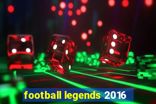 football legends 2016